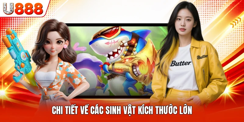 Chi tiết về các sinh vật kích thước lớn
