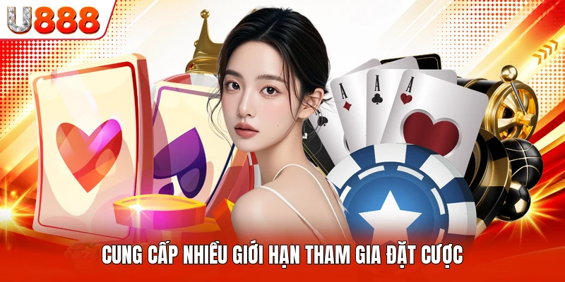 Cung cấp nhiều giới hạn tham gia đặt cược