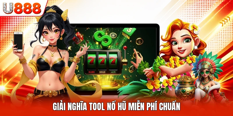Giải nghĩa tool nổ hũ miễn phí chuẩn
