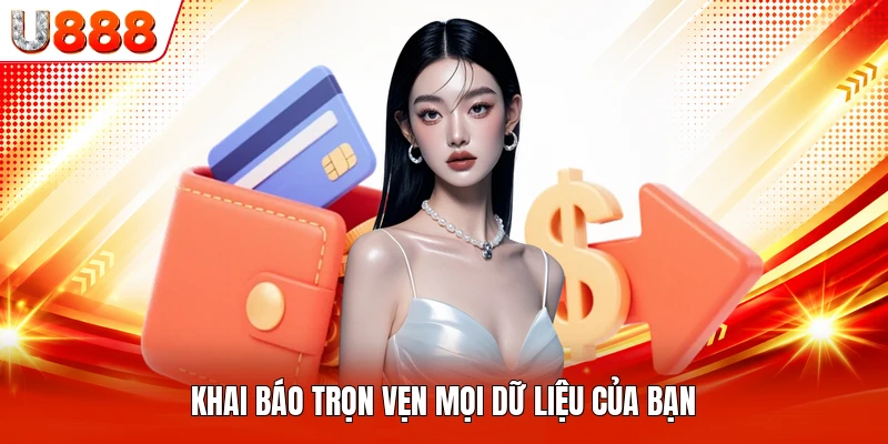 Khai báo trọn vẹn mọi dữ liệu của bạn