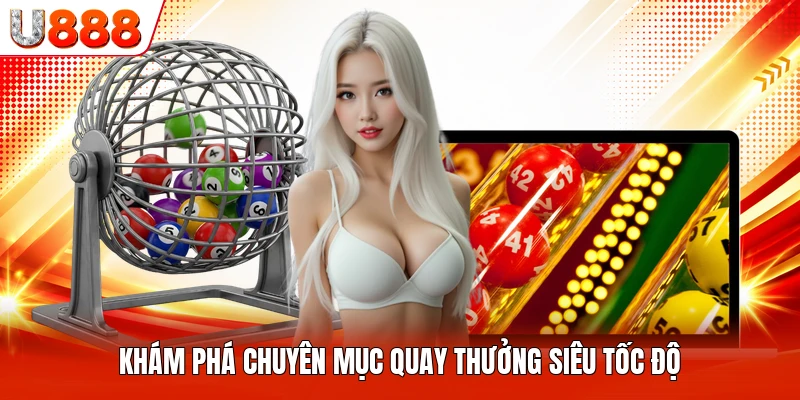 Khám phá chuyên mục quay thưởng siêu tốc độ