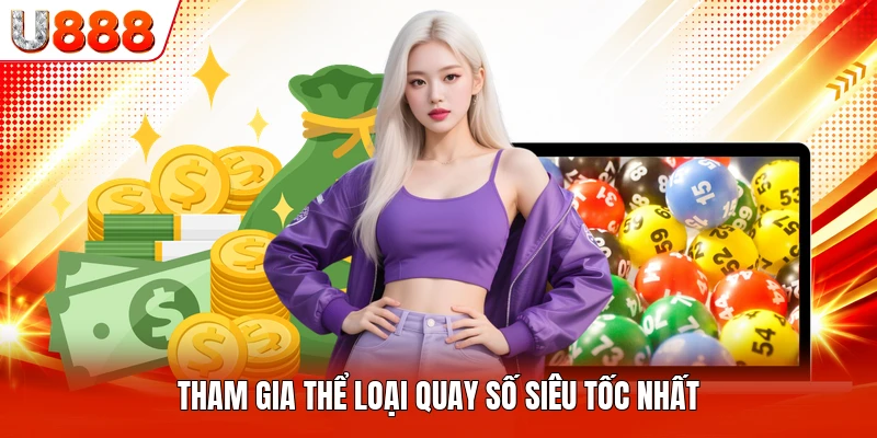 Tham gia thể loại quay số siêu tốc nhất