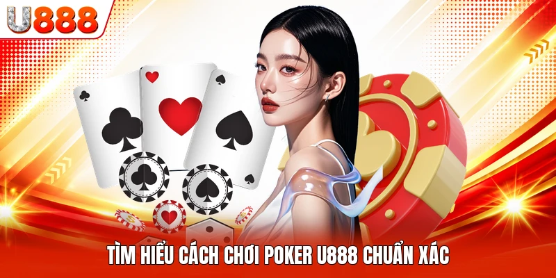 Tìm hiểu cách chơi poker U888 chuẩn xác