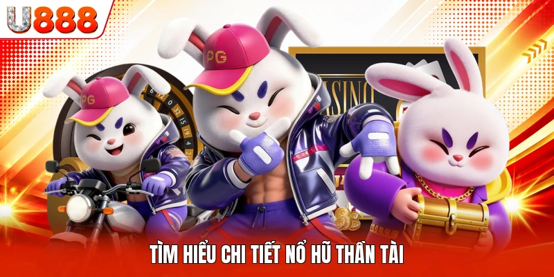 Tìm hiểu chi tiết nổ hũ thần tài
