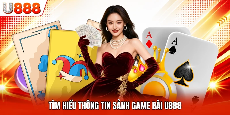 Tìm hiểu thông tin sảnh game bài U888