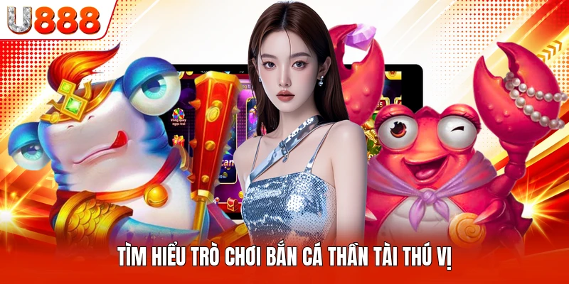 Tìm hiểu trò chơi bắn cá thần tài thú vị