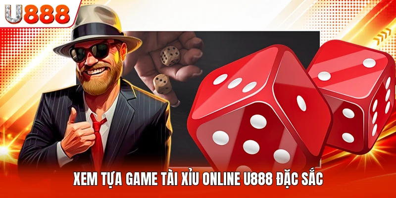 Xem tựa game tài xỉu online U888 đặc sắc